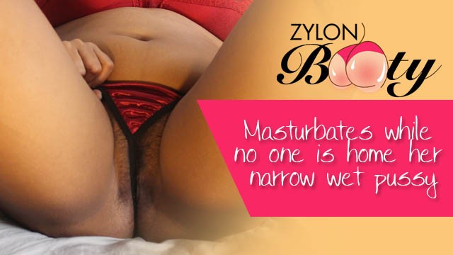 Zylonbooty Masturbates while no one is home her narrow wet pussy Latina Porn